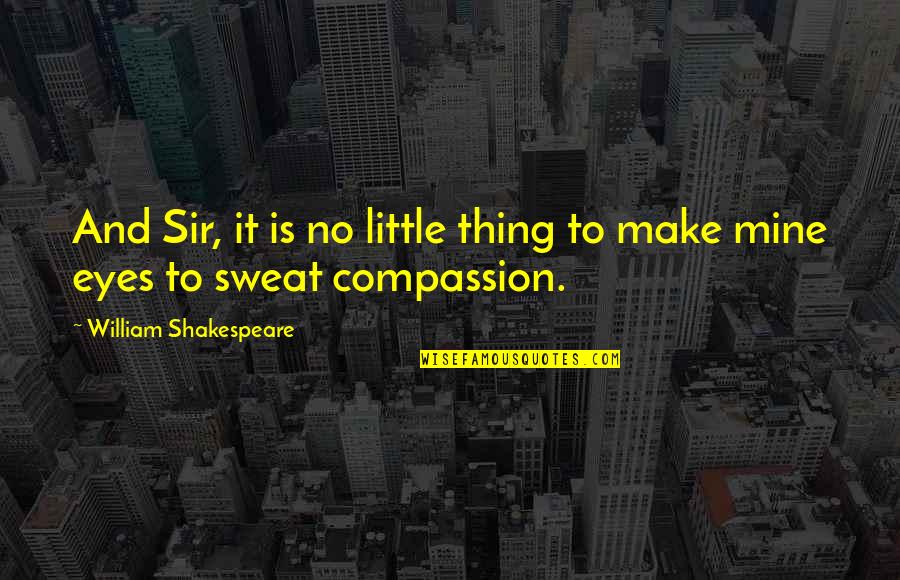 Midsummer Famous Quotes By William Shakespeare: And Sir, it is no little thing to Midsummer Famous Quotes By William Shakespeare: And Sir, it is no little thing to