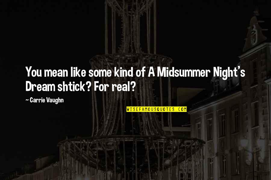Midsummer Night's Dream Quotes By Carrie Vaughn: You mean like some kind of A Midsummer