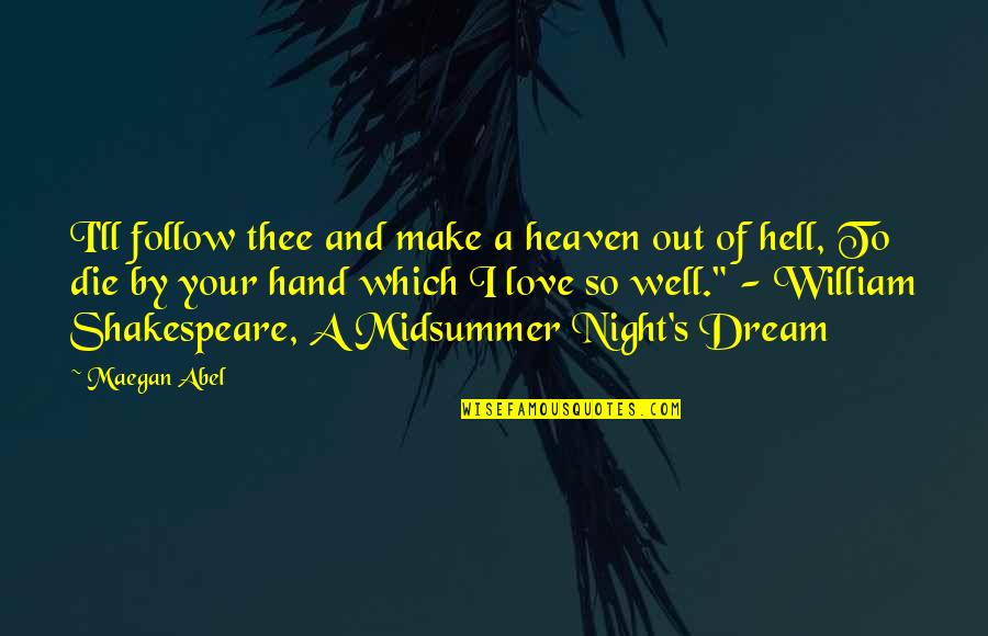 Midsummer Night's Dream Quotes By Maegan Abel: I'll follow thee and make a heaven out