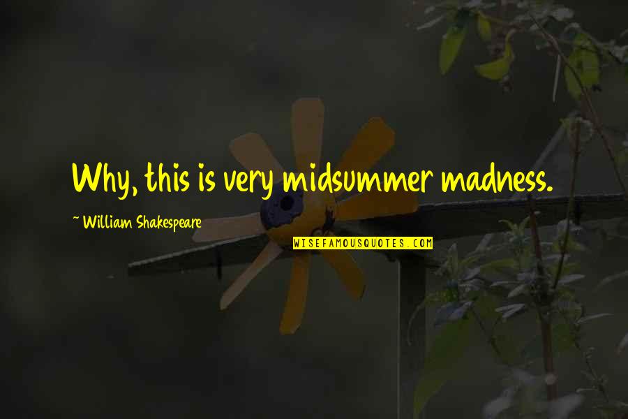 Midsummer Quotes By William Shakespeare: Why, this is very midsummer madness.