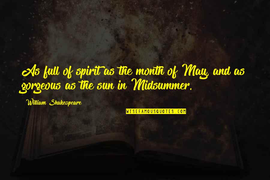 Midsummer Quotes By William Shakespeare: As full of spirit as the month of
