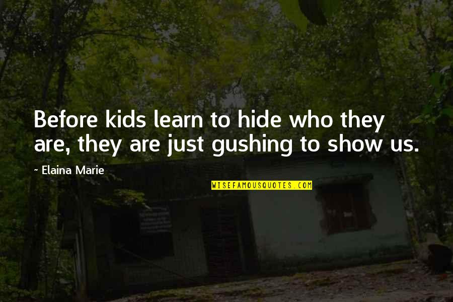 Midsummers Day Quotes By Elaina Marie: Before kids learn to hide who they are,