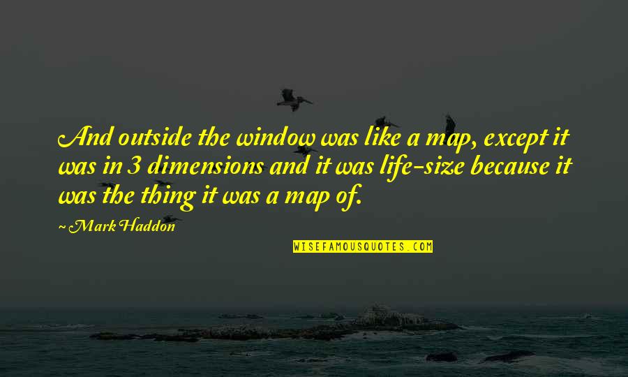 Midsummers Eve Quotes By Mark Haddon: And outside the window was like a map, Midsummers Eve Quotes By Mark Haddon: And outside the window was like a map,