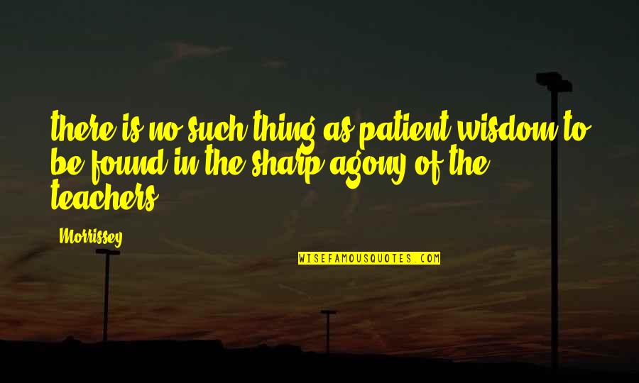 Midten 9mm Quotes By Morrissey: there is no such thing as patient wisdom Midten 9mm Quotes By Morrissey: there is no such thing as patient wisdom