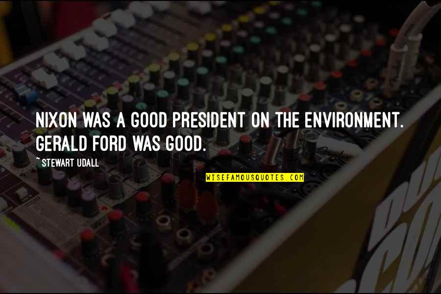 Midten 9mm Quotes By Stewart Udall: Nixon was a good president on the environment.