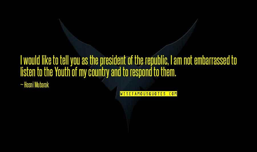 Midten Bore Quotes By Hosni Mubarak: I would like to tell you as the Midten Bore Quotes By Hosni Mubarak: I would like to tell you as the