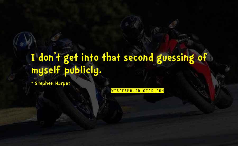 Midterm Exams Quotes By Stephen Harper: I don't get into that second guessing of