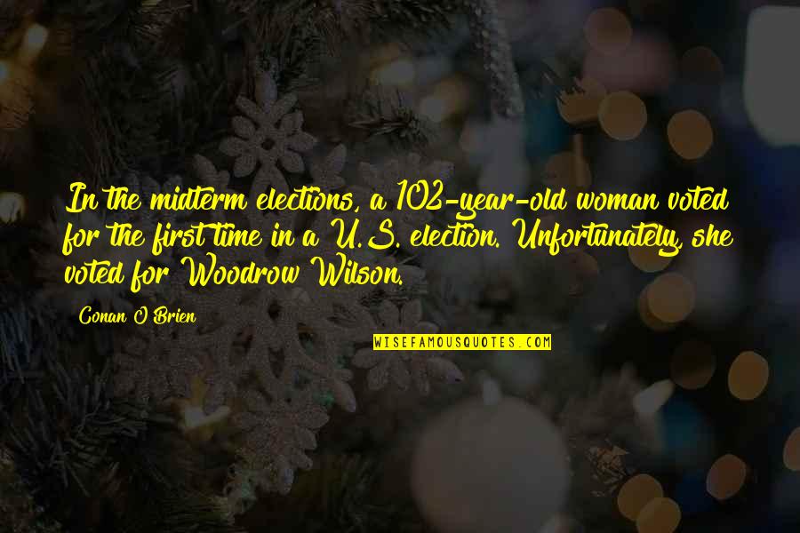 Midterm Quotes By Conan O'Brien: In the midterm elections, a 102-year-old woman voted