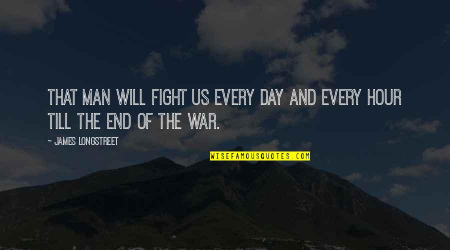 Midtongue Quotes By James Longstreet: That man will fight us every day and