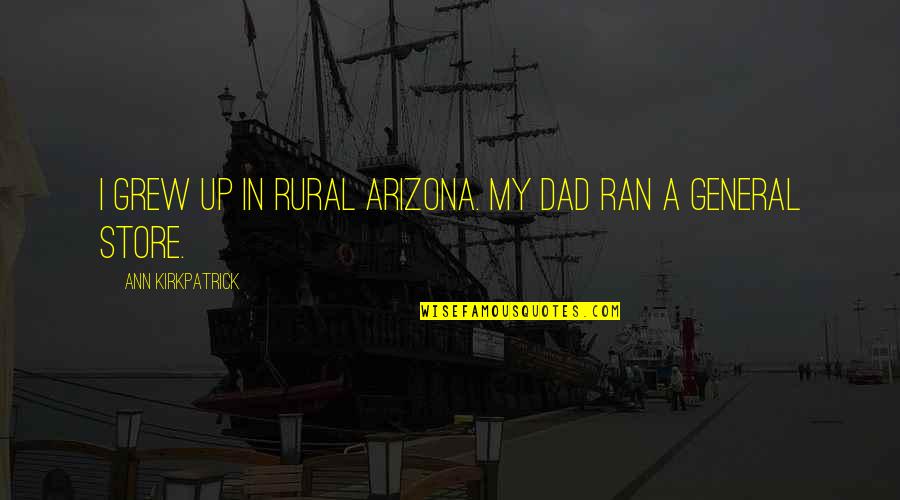 Midtown Madness 2 Quotes By Ann Kirkpatrick: I grew up in rural Arizona. My dad Midtown Madness 2 Quotes By Ann Kirkpatrick: I grew up in rural Arizona. My dad