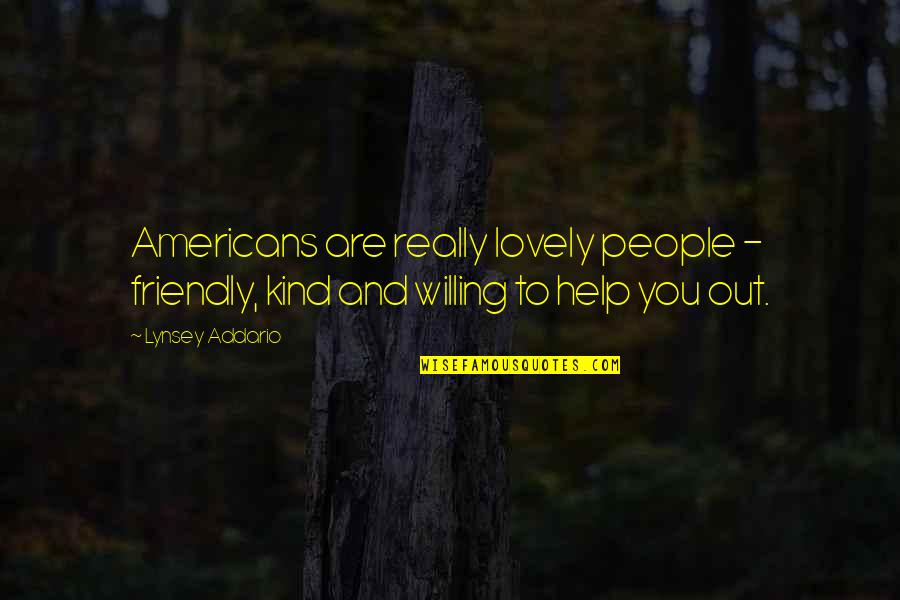 Midturn Quotes By Lynsey Addario: Americans are really lovely people - friendly, kind