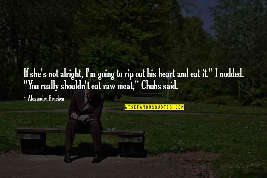 Midundu Quotes By Alexandra Bracken: If she's not alright, I'm going to rip