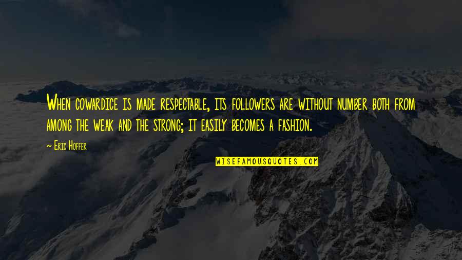 Midune Quotes By Eric Hoffer: When cowardice is made respectable, its followers are Midune Quotes By Eric Hoffer: When cowardice is made respectable, its followers are