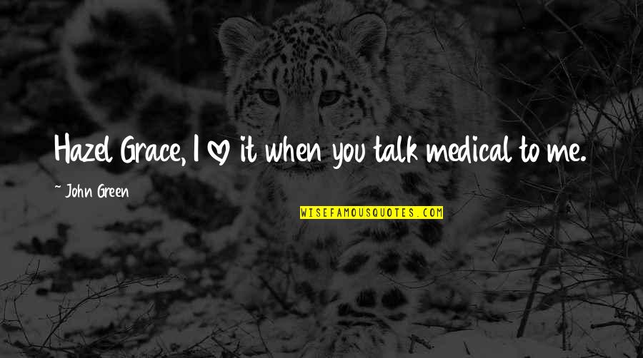 Midune Quotes By John Green: Hazel Grace, I love it when you talk Midune Quotes By John Green: Hazel Grace, I love it when you talk