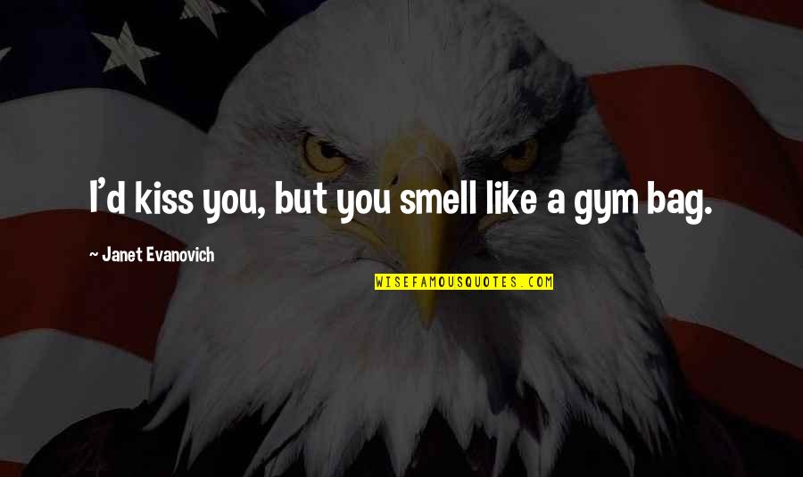 Midway Movie 2019 Quotes By Janet Evanovich: I'd kiss you, but you smell like a Midway Movie 2019 Quotes By Janet Evanovich: I'd kiss you, but you smell like a