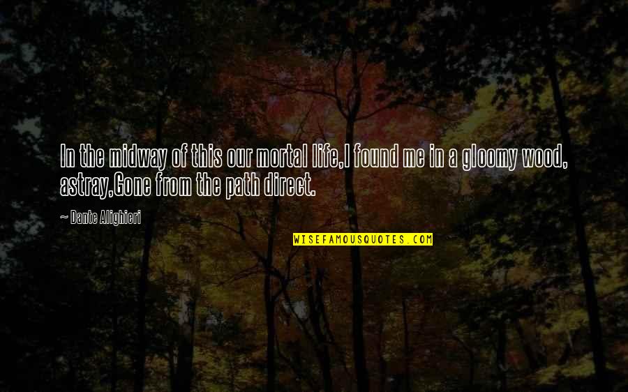 Midway Quotes By Dante Alighieri: In the midway of this our mortal life,I Midway Quotes By Dante Alighieri: In the midway of this our mortal life,I