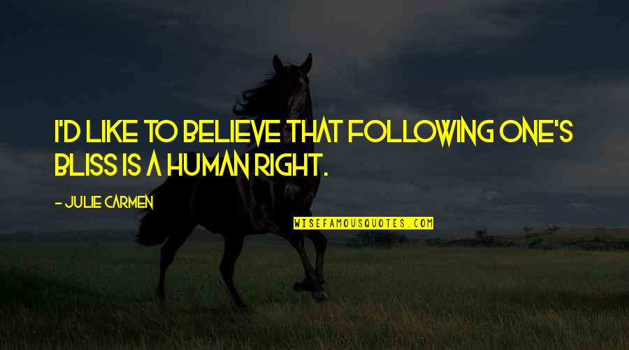 Midweek Blues Quotes By Julie Carmen: I'd like to believe that following one's bliss