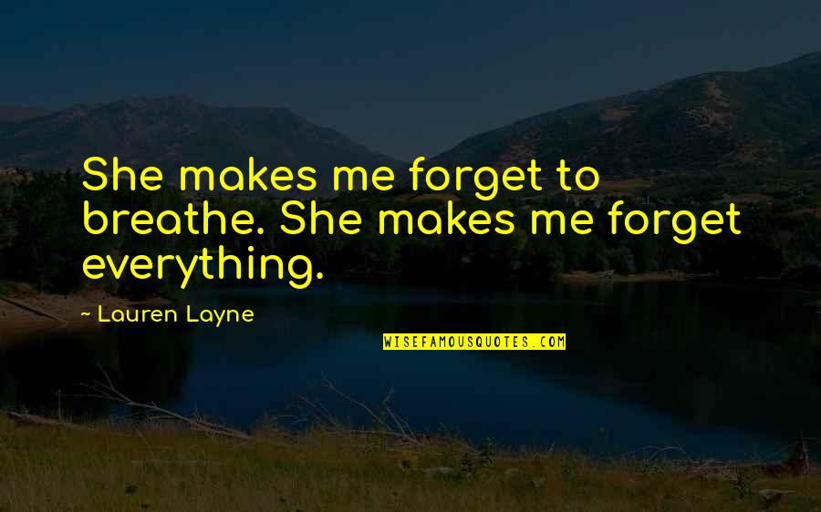 Midweek Blues Quotes By Lauren Layne: She makes me forget to breathe. She makes