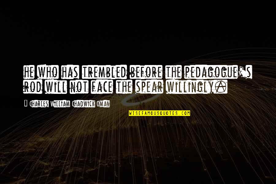 Midweek Morning Quotes By Charles William Chadwick Oman: he who has trembled before the pedagogue's rod