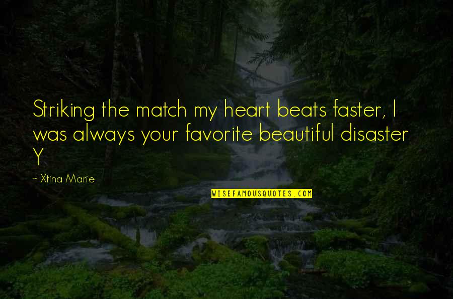 Midweek Morning Quotes By Xtina Marie: Striking the match my heart beats faster, I