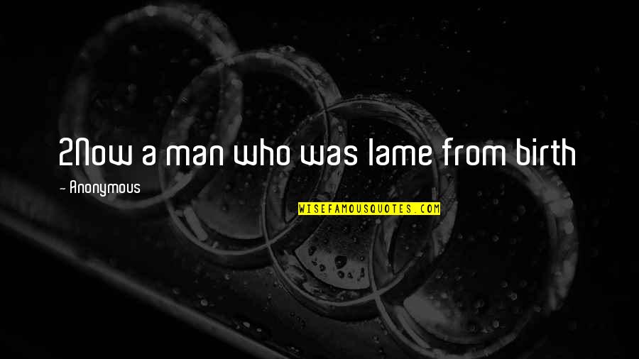 Midweek Quotes Quotes By Anonymous: 2Now a man who was lame from birth Midweek Quotes Quotes By Anonymous: 2Now a man who was lame from birth