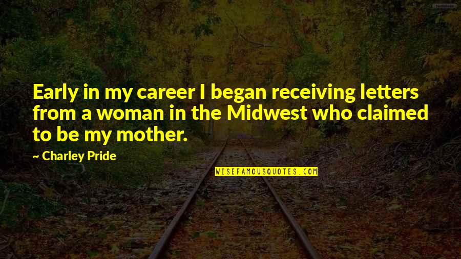 Midwest Quotes By Charley Pride: Early in my career I began receiving letters