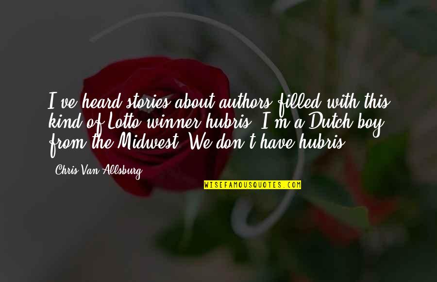 Midwest Quotes By Chris Van Allsburg: I've heard stories about authors filled with this