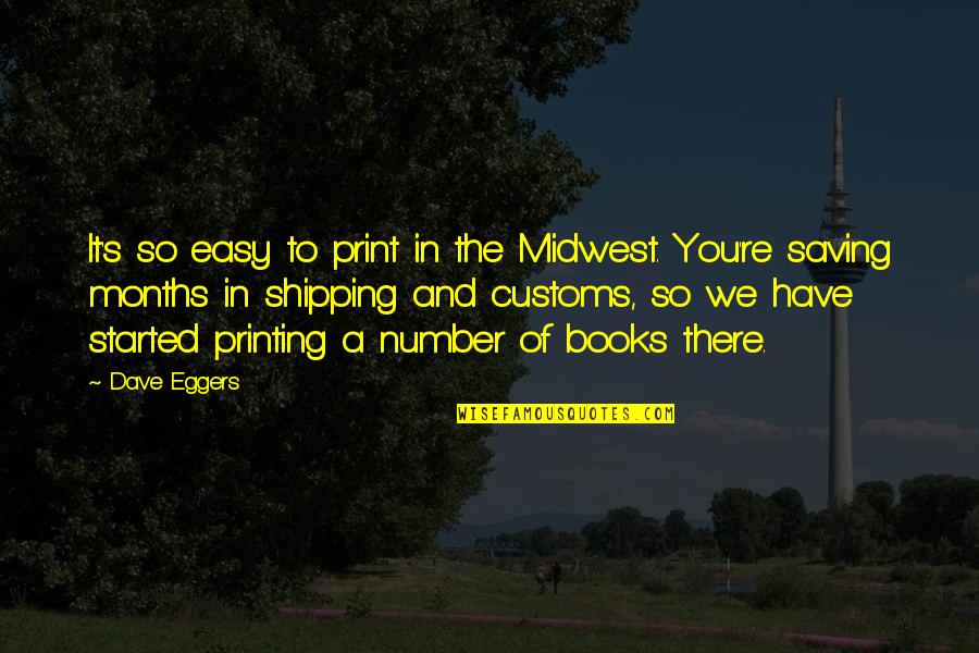 Midwest Quotes By Dave Eggers: It's so easy to print in the Midwest.