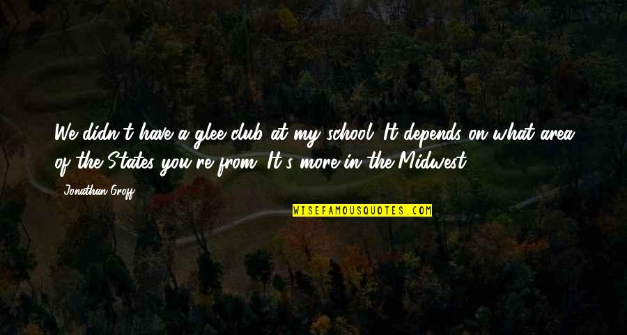 Midwest Quotes By Jonathan Groff: We didn't have a glee club at my
