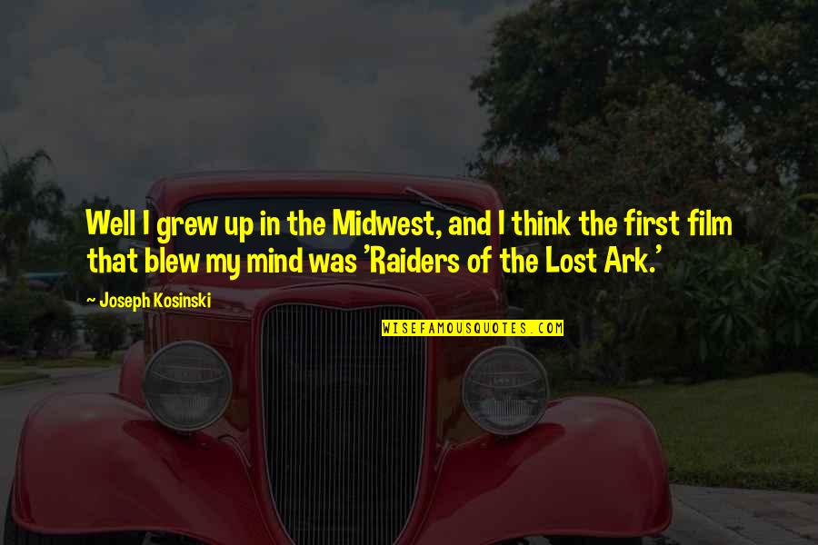 Midwest Quotes By Joseph Kosinski: Well I grew up in the Midwest, and