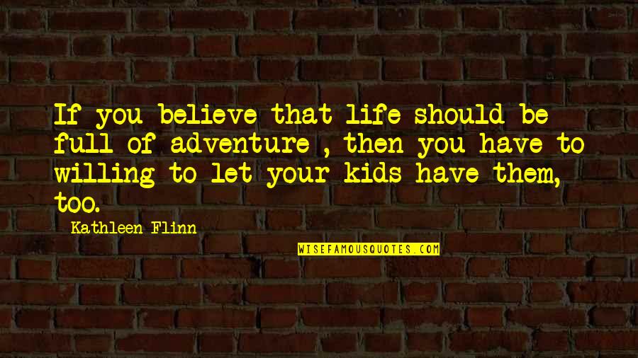 Midwest Quotes By Kathleen Flinn: If you believe that life should be full