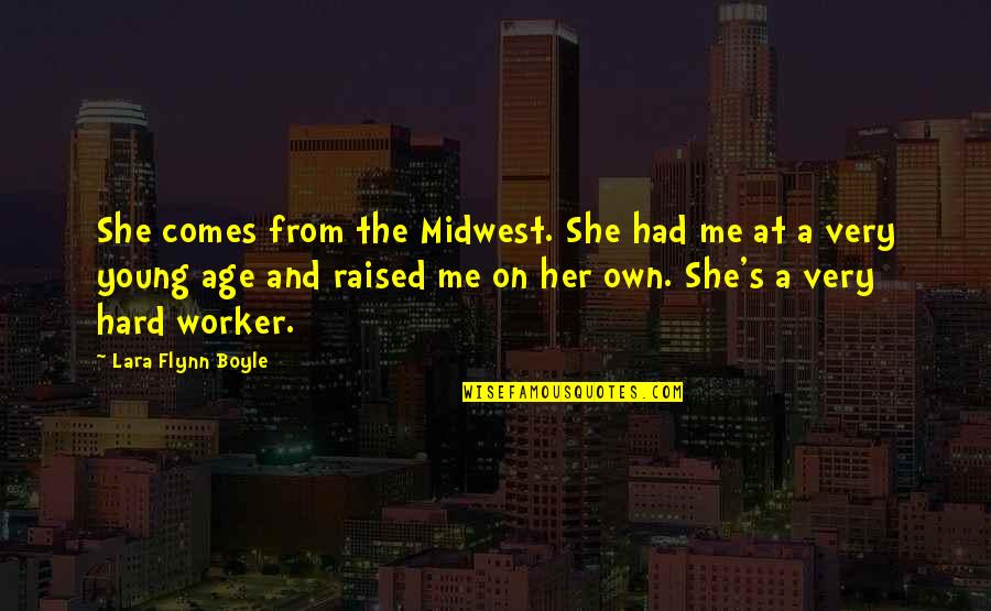 Midwest Quotes By Lara Flynn Boyle: She comes from the Midwest. She had me