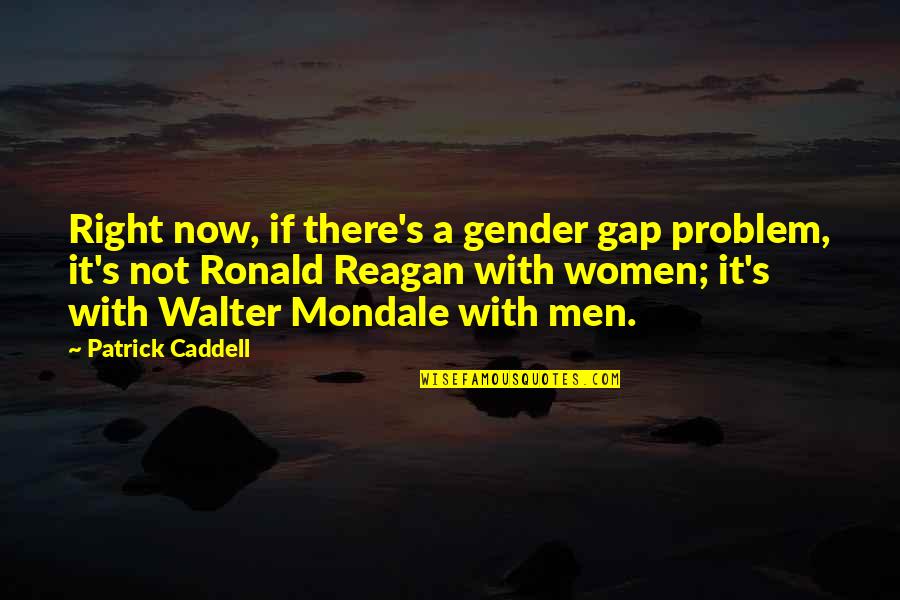 Midwest Slang Quotes By Patrick Caddell: Right now, if there's a gender gap problem,