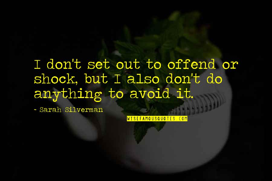 Midwest Sunset Quotes By Sarah Silverman: I don't set out to offend or shock,