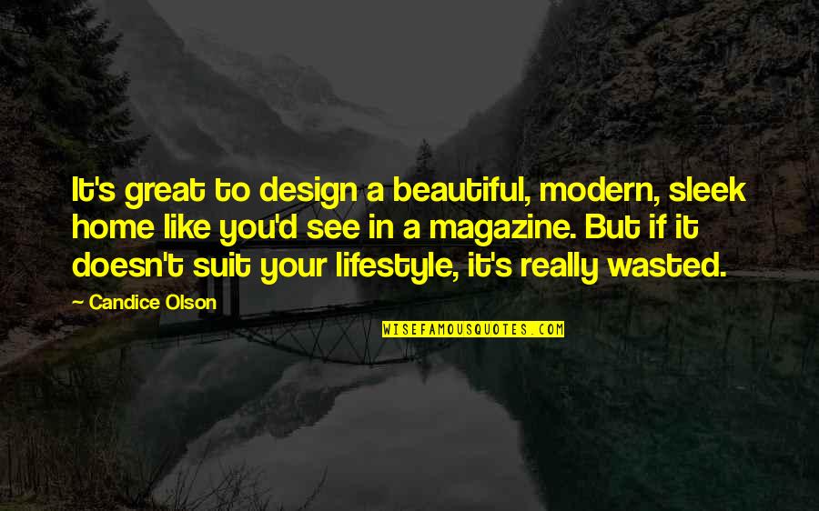 Midwesterns Quotes By Candice Olson: It's great to design a beautiful, modern, sleek