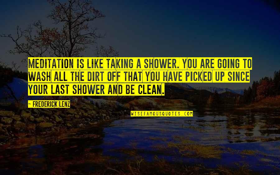Midwests Favorite Quotes By Frederick Lenz: Meditation is like taking a shower. You are