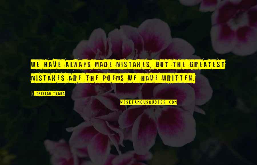 Midwetsren Quotes By Tristan Tzara: We have always made mistakes, but the greatest Midwetsren Quotes By Tristan Tzara: We have always made mistakes, but the greatest