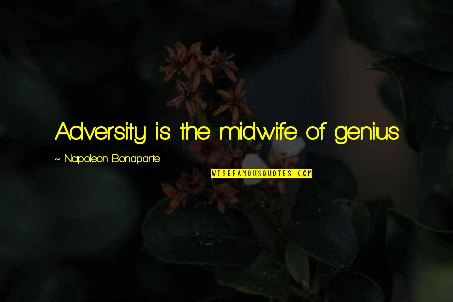Midwife Quotes By Napoleon Bonaparte: Adversity is the midwife of genius