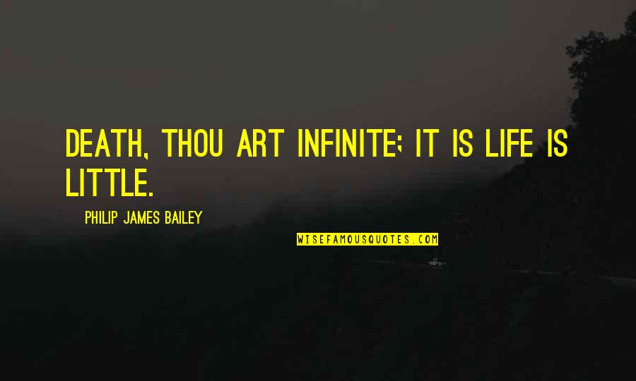 Midwifery Model Quotes By Philip James Bailey: Death, thou art infinite; it is life is