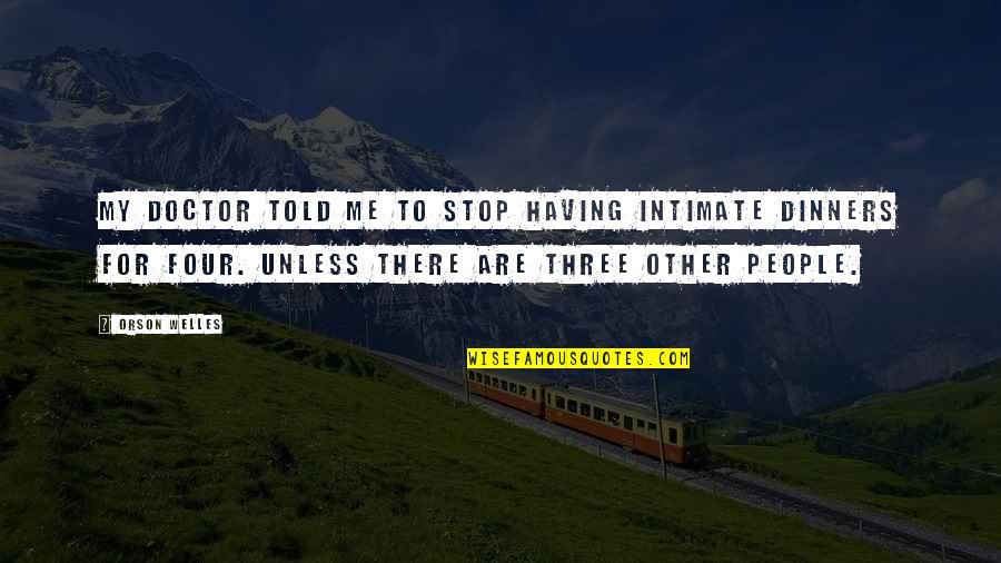 Midwinters West Quotes By Orson Welles: My doctor told me to stop having intimate Midwinters West Quotes By Orson Welles: My doctor told me to stop having intimate
