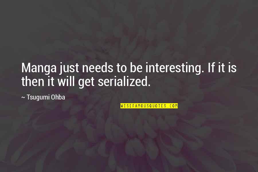 Midwives Book Quotes By Tsugumi Ohba: Manga just needs to be interesting. If it