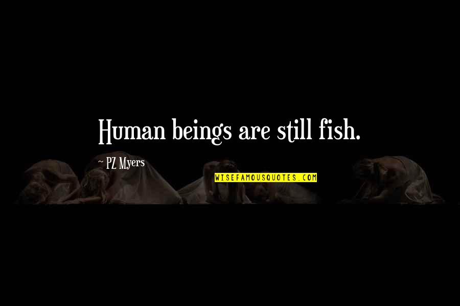 Midwives Day Quotes By PZ Myers: Human beings are still fish.