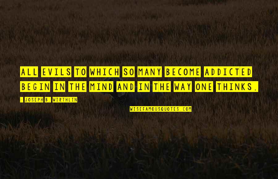 Midyat Mansion Quotes By Joseph B. Wirthlin: All evils to which so many become addicted Midyat Mansion Quotes By Joseph B. Wirthlin: All evils to which so many become addicted