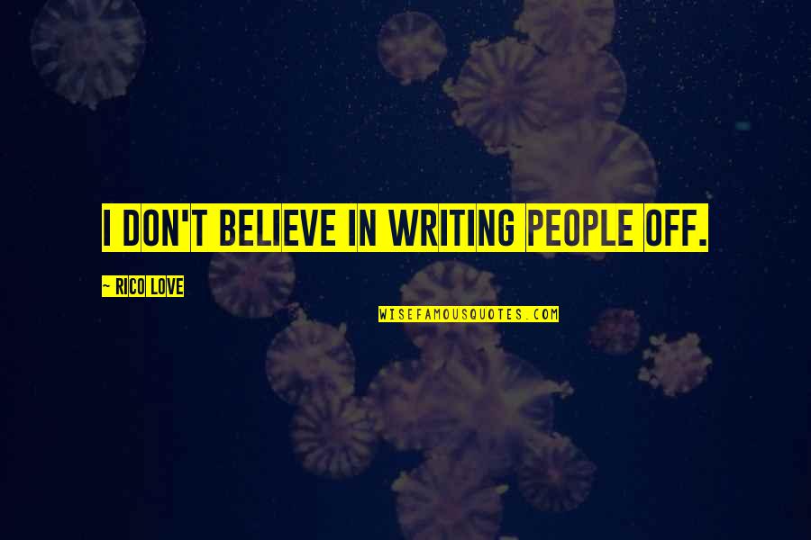 Midyette Realty Quotes By Rico Love: I don't believe in writing people off. Midyette Realty Quotes By Rico Love: I don't believe in writing people off.