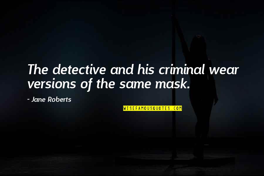 Midyette St Quotes By Jane Roberts: The detective and his criminal wear versions of