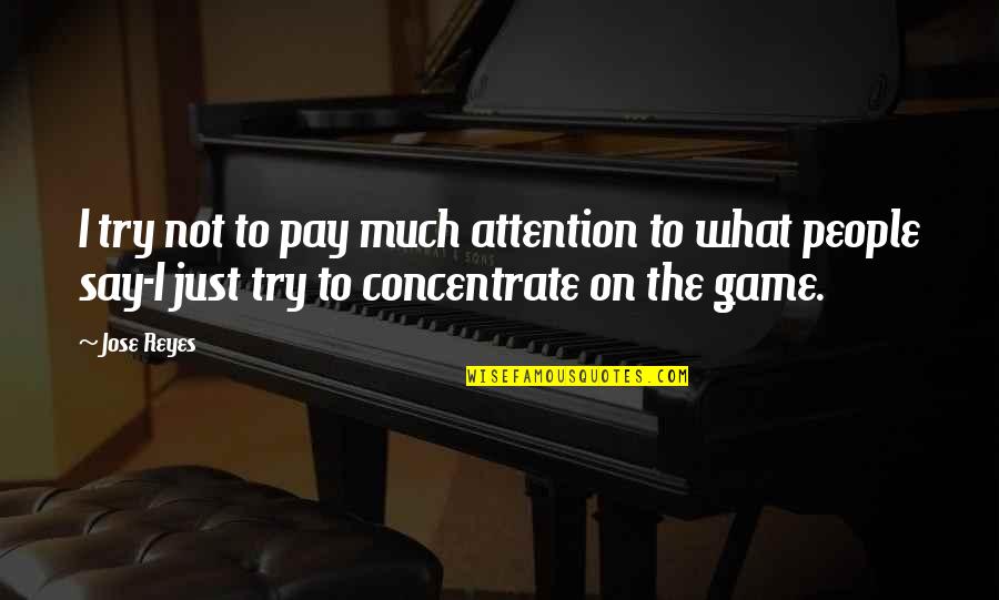 Midzy Lysius Quotes By Jose Reyes: I try not to pay much attention to Midzy Lysius Quotes By Jose Reyes: I try not to pay much attention to