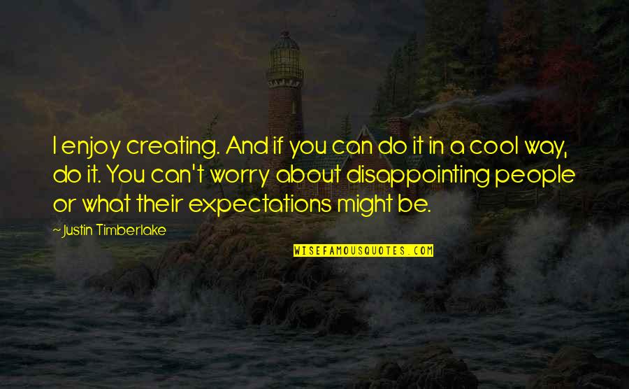 Midzy Lysius Quotes By Justin Timberlake: I enjoy creating. And if you can do Midzy Lysius Quotes By Justin Timberlake: I enjoy creating. And if you can do
