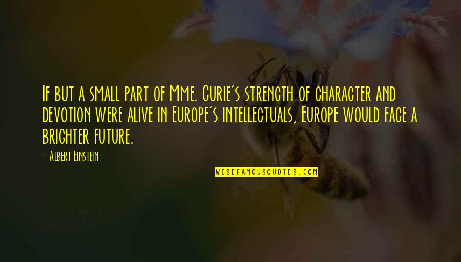 Midzy Song Quotes By Albert Einstein: If but a small part of Mme. Curie's Midzy Song Quotes By Albert Einstein: If but a small part of Mme. Curie's