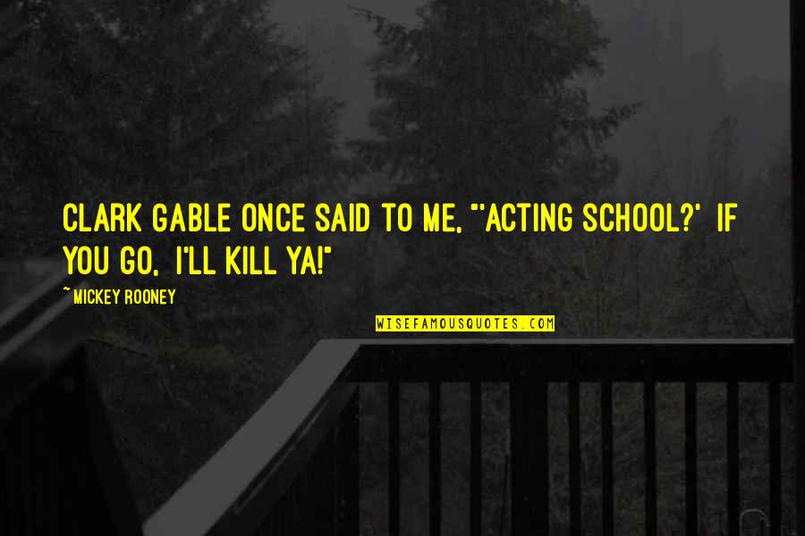 Midzy Song Quotes By Mickey Rooney: Clark Gable once said to me, "'Acting school?'