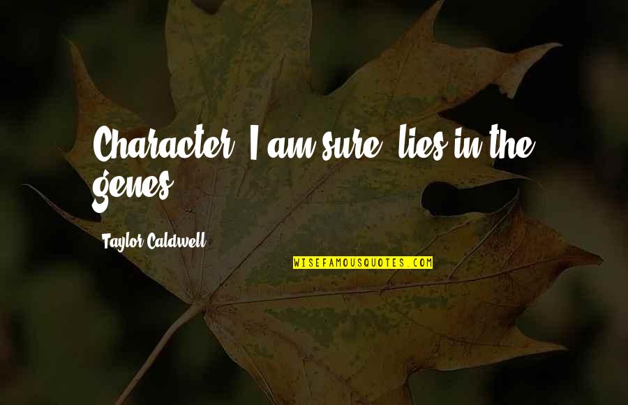Midzy Song Quotes By Taylor Caldwell: Character, I am sure, lies in the genes. Midzy Song Quotes By Taylor Caldwell: Character, I am sure, lies in the genes.